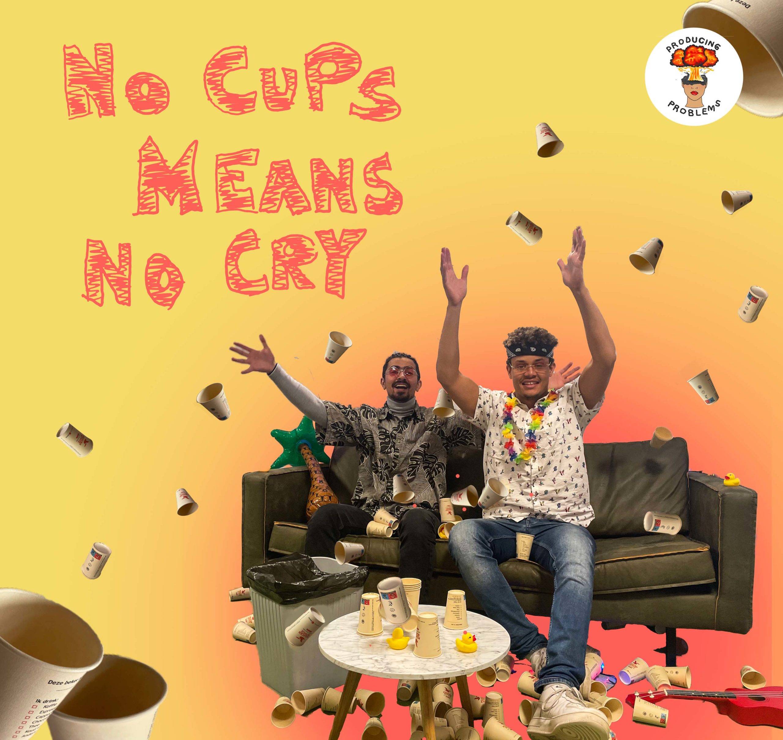 No Cups Means No Cry