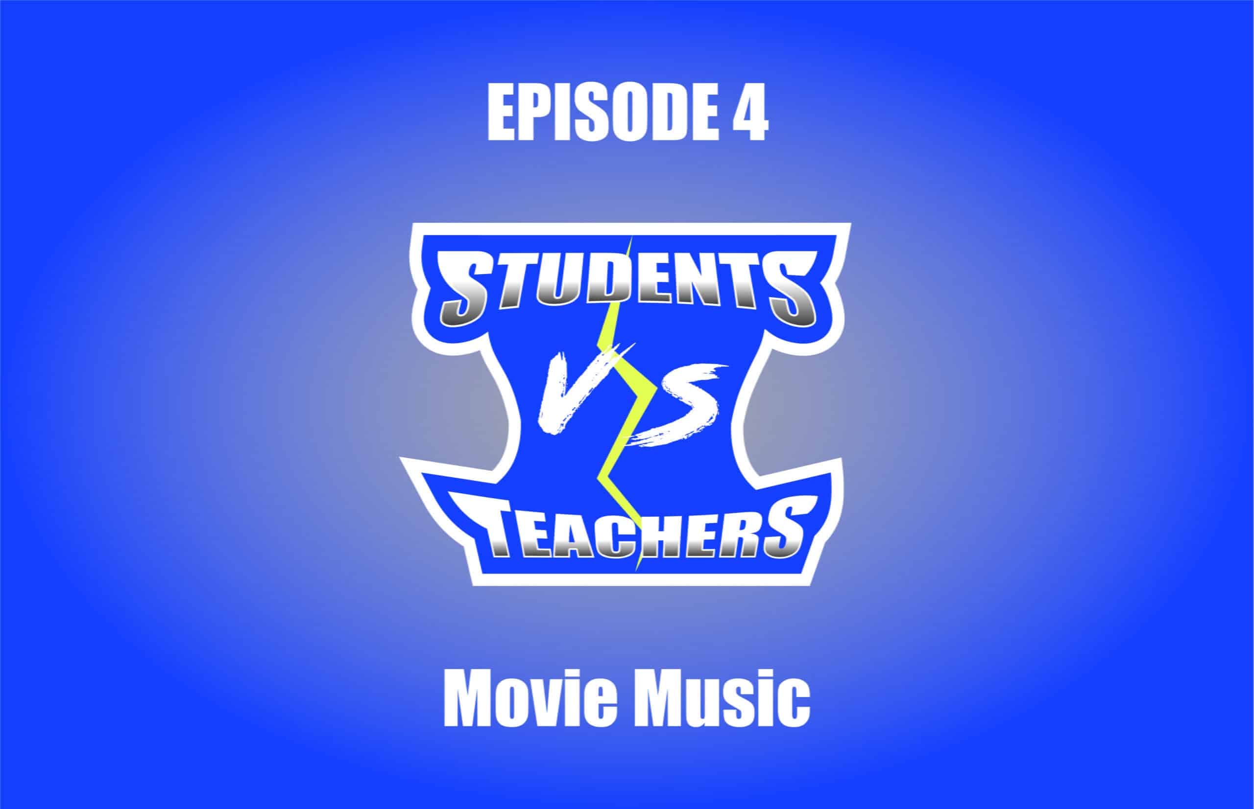 Students VS Teachers - Episode 4 - Movie Music